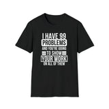 I have 99 Problems Black Unisex Softstyle T-Shirt
