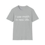 I Use Math in Real Life Unisex Softstyle T-Shirt
