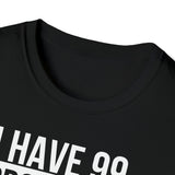 I have 99 Problems Black Unisex Softstyle T-Shirt