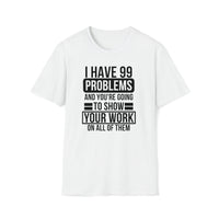 I have 99 Problems White Unisex Softstyle T-Shirt