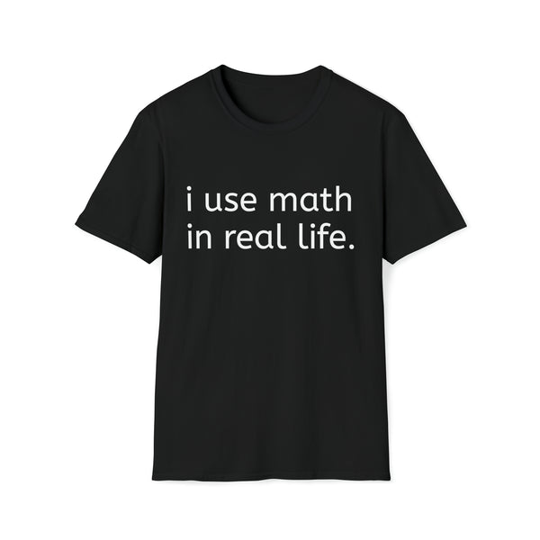 I Use Math in Real Life Unisex Softstyle T-Shirt