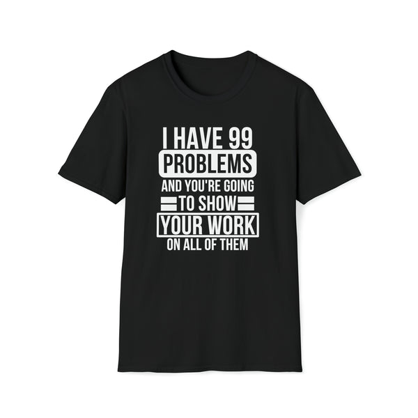 I have 99 Problems Black Unisex Softstyle T-Shirt