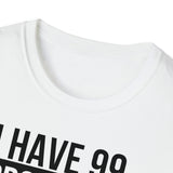 I have 99 Problems White Unisex Softstyle T-Shirt